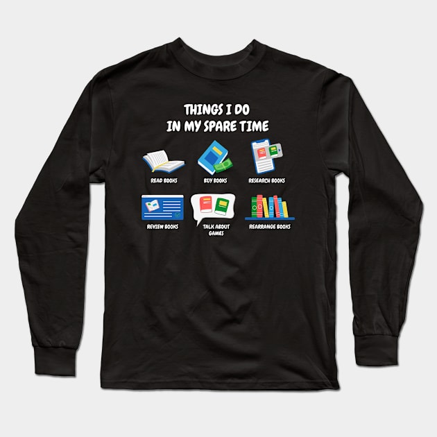 Things I Do In My Spare Time Book Lover Book Nerd Librarian Long Sleeve T-Shirt by Sonyi